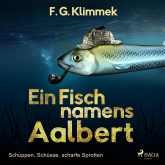 Ein Fisch namens Aalbert - Schuppen, Schüsse, scharfe Sprotten (Ungekürzt)