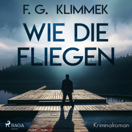 Hörbuch Wie die Fliegen (Ungekürzt)  - Autor F. G. Klimmek   - gelesen von Kurt Glockzien