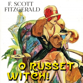 Hörbuch O Russet Witch!  - Autor F. Scott Fitzgerald   - gelesen von Kenneth Elliot