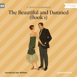 Hörbuch The Beautiful and Damned, Book 1 (Unabridged)  - Autor F. Scott Fitzgerald   - gelesen von Gary Williams
