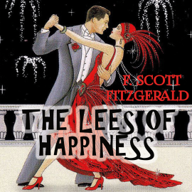 Hörbuch The Lees of Happiness  - Autor F. Scott Fitzgerald   - gelesen von Kenneth Elliot
