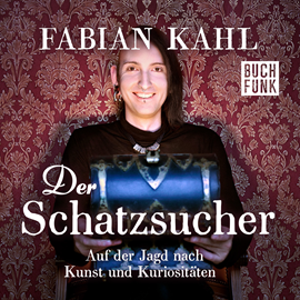 Hörbuch Der Schatzsucher. Auf der Jagd nach Kunst und Kuriositaeten  - Autor Fabian Kahl   - gelesen von Fabian Kahl