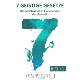 Hörbuch Sieben Geistige Gesetze  - Autor Fabian Wollschläger   - gelesen von Jessica Oldach