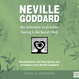 Hörbuch Neville Goddard - Das Geheimnis ist zu fühlen (Feeling is the Secret 1944)  - Autor Fabio Mantegna   - gelesen von Konrad Lindemann