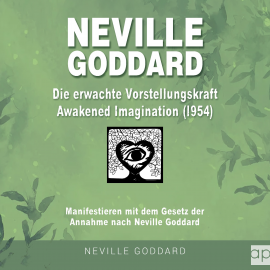 Hörbuch Neville Goddard - Die erwachte Vorstellungskraft (Awakened Imagination 1954)  - Autor Fabio Mantegna   - gelesen von Konrad Lindemann