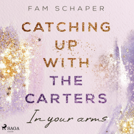 Hörbuch Catching up with the Carters – In your arms (Catching up with the Carters, Band 3)  - Autor Fam Schaper   - gelesen von Schauspielergruppe