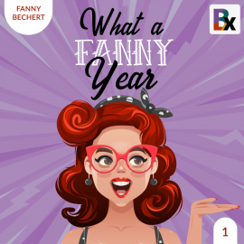 Hörbuch What a FANNY year - Part 1  - Autor Fanny Bechert   - gelesen von Fanny Bechert
