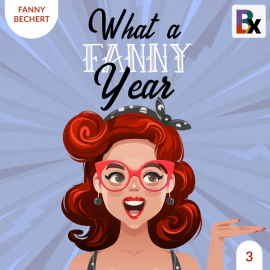 Hörbuch What a FANNY year - Part 3  - Autor Fanny Bechert   - gelesen von Fanny Bechert