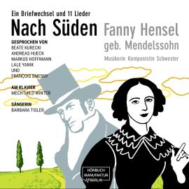 Hörbuch Nach Süden - Ein Briefwechsel und 11 Lieder (ungekürzt)  - Autor Fanny Hensel   - gelesen von Schauspielergruppe