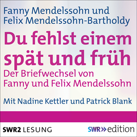 Hörbuch Du fehlst einem spät und früh - Der Briefwechsel von Fanny und Felix Mendelssohn  - Autor Fanny Mendelssohn   - gelesen von Schauspielergruppe
