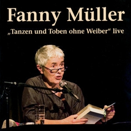 Hörbuch Tanzen und Toben ohne Weiber  - Autor Fanny Müller   - gelesen von Fanny Müller