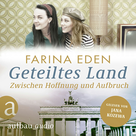 Hörbuch Geteiltes Land - Zwischen Hoffnung und Aufbruch - Roman einer deutschen Familie - Die DDR-Saga, Band 3 (Ungekürzt)  - Autor Farina Eden   - gelesen von Jana Kozewa