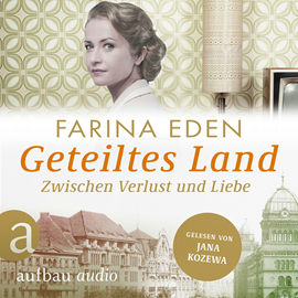 Hörbuch Geteiltes Land - Zwischen Verlust und Liebe - Roman einer deutschen Familie - Die DDR-Saga, Band 2 (Ungekürzt)  - Autor Farina Eden   - gelesen von Jana Kozewa