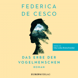Hörbuch Das Erbe der Vogelmenschen  - Autor Federica de Cesco   - gelesen von Inka Lioba Bretschneider