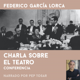 Hörbuch Charla sobre el teatro: narrado por Pep Tosar  - Autor Federico García Lorca   - gelesen von Pep Tosar