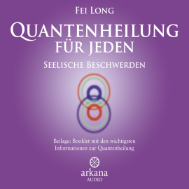 Hörbuch Quantenheilung für jeden - Seelische Beschwerden  - Autor Fei Long   - gelesen von Fei Long