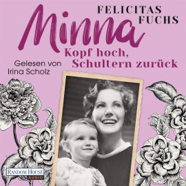 Hörbuch Minna. Kopf hoch, Schultern zurück  - Autor Felicitas Fuchs   - gelesen von Irina Scholz