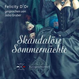 Hörbuch Skandalöse Sommernächte (ungekürzt)  - Autor Felicity D'Or   - gelesen von Julia Gruber