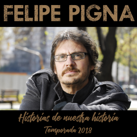 Hörbuch Historias de Nuestra Historia (Temporada 2018)  - Autor Felipe Pigna   - gelesen von Felipe Pigna