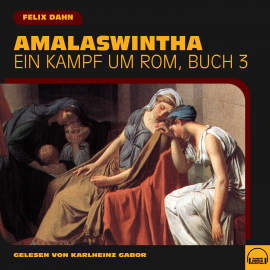 Hörbuch Amalaswintha (Ein Kampf um Rom, Buch 3)  - Autor Felix Dahn   - gelesen von Schauspielergruppe