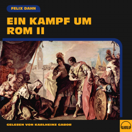 Hörbuch Ein Kampf um Rom II  - Autor Felix Dahn   - gelesen von Schauspielergruppe