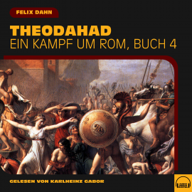 Hörbuch Theodahad (Ein Kampf um Rom, Buch 4)  - Autor Felix Dahn   - gelesen von Schauspielergruppe