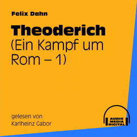 Hörbuch Theoderich (Ein Kampf um Rom 1)  - Autor Felix Dahn   - gelesen von Karlheinz Gabor