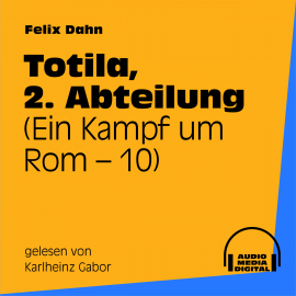 Hörbuch Totila, 2. Abteilung (Ein Kampf um Rom 10)  - Autor Felix Dahn   - gelesen von Karlheinz Gabor
