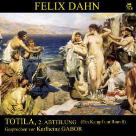 Hörbuch Totila, 2. Abteilung (Ein Kampf um Rom 8)  - Autor Felix Dahn   - gelesen von Karlheinz Gabor