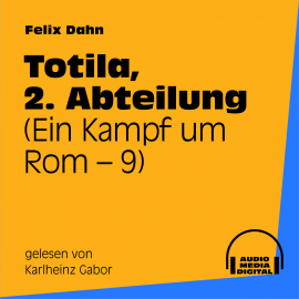 Hörbuch Totila, 2. Abteilung (Ein Kampf um Rom 9)  - Autor Felix Dahn   - gelesen von Karlheinz Gabor