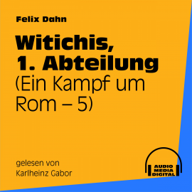 Hörbuch Witichis, 1. Abteilung (Ein Kampf um Rom 5)  - Autor Felix Dahn   - gelesen von Karlheinz Gabor