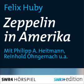 Hörbuch Zeppelin in Amerika  - Autor Felix Huby   - gelesen von Schauspielergruppe