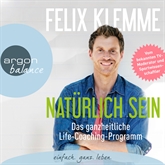 Hörbuch Natürlich sein - Das ganzheitliche Life-Coaching-Programm  - Autor Felix Klemme   - gelesen von Felix Klemme
