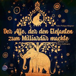 Hörbuch Der Affe, der den Elefanten zum Milliardär machte (ungekürzt)  - Autor Felix Philipp Wegner   - gelesen von Max Hoffmann