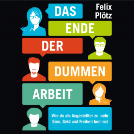 Hörbuch Das Ende der dummen Arbeit  - Autor Felix Plötz   - gelesen von Mark Bremer