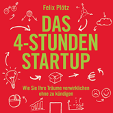 Hörbuch Das 4-Stunden-Startup - Wie Sie Ihre Träume verwirklichen, ohne zu kündigen  - Autor Felix Plötz   - gelesen von Mark Bremer
