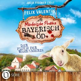 Hörbuch Der Fluch der Wahrsagerin - Bayerisch Öd, Folge 5 (Ungekürzt)  - Autor Felix Valentin   - gelesen von Julia Fischer