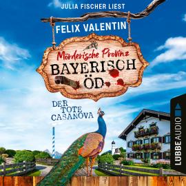 Hörbuch Der tote Casanova - Bayerisch Öd, Folge 2 (Ungekürzt)  - Autor Felix Valentin   - gelesen von Julia Fischer