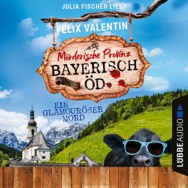 Hörbuch Ein glamouröser Mord - Bayerisch Öd, Folge 4 (Ungekürzt)  - Autor Felix Valentin   - gelesen von Julia Fischer