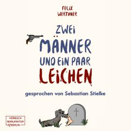 Hörbuch Zwei Männer und ein paar Leichen (ungekürzt)  - Autor Felix Werthner   - gelesen von Sebastian Stielke