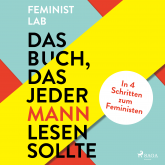 Das Buch, das jeder Mann lesen sollte: In 4 Schritten zum Feministen