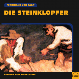 Hörbuch Die Steinklopfer  - Autor Ferdinand von Saar   - gelesen von Markus Pol
