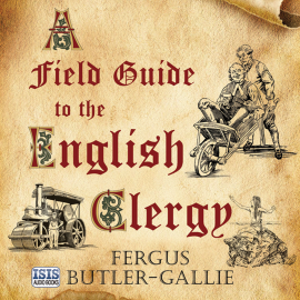 Hörbuch A Field Guide to the English Clergy  - Autor Fergus Butler-Gallie   - gelesen von David Thorpe