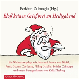 Hörbuch Bloß keinen Grießbrei an Heiligabend - Ein Weihnachtsgelage  - Autor Feridun Zaimoglu   - gelesen von Schauspielergruppe