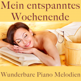 Wunderbare Piano Melodien: Mein entspanntes Wochenende