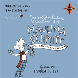 Hörbuch Die erstaunlichen Abenteuer der Maulina Schmitt: Mein kaputtes Königreich  - Autor Finn-Ole Heinrich;Rán Flygenring   - gelesen von Sandra Hüller