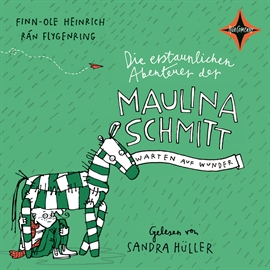 Hörbuch Die erstaunlichen Abenteuer der Maulina Schmitt: Warten auf Wunder  - Autor Finn-Ole Heinrich;Rán Flygenring   - gelesen von Sandra Hüller