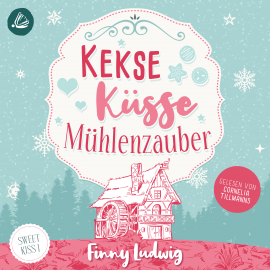 Hörbuch Kekse Küsse Mühlenzauber (Sweet Kiss, Band 1)  - Autor Finny Ludwig   - gelesen von Corneila Tillmanns