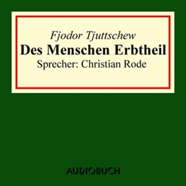 Hörbuch Der Menschen Erbtheil  - Autor Fjodor Tjuttschew   - gelesen von Christian Rode