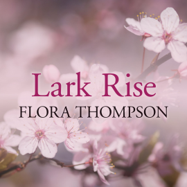 Hörbuch Lark Rise  - Autor Flora Thompson   - gelesen von Karen Cass